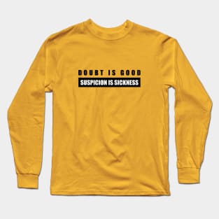 Doubt Is Good Suspicion Is Sickness Long Sleeve T-Shirt